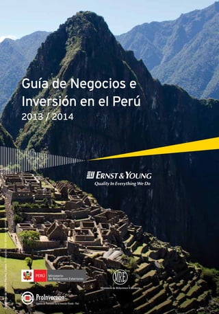 CiudadeladeMachuPicchu,Cusco.Fotografía:RobWilliamslPromPerú©
Guía de Negocios e
Inversión en el Perú
2013 / 2014
Ministerio de Relaciones Exteriores
 