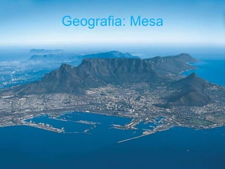 Geografia: Mesa
 