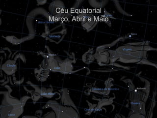 Céu Equatorial
Março, Abril e Maio
 
