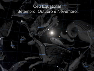 Céu Equatorial
Setembro, Outubro e Novembro
 