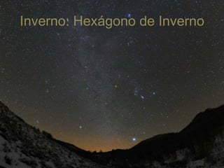 Inverno: Hexágono de Inverno
 