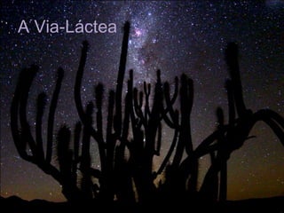 A Via-Láctea
 