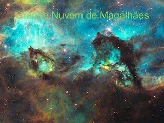 Grande Nuvem de Magalhães
 