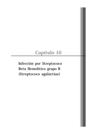 Capítulo 10
Infección por Streptococo
Beta Hemolítico grupo B
(Streptococo agalactiae)

Pág. 125

 