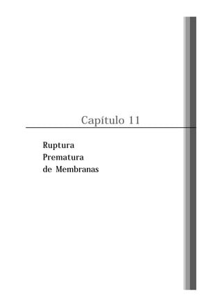 Capítulo 11
Ruptura
Prematura
de Membranas

Pág. 131

 