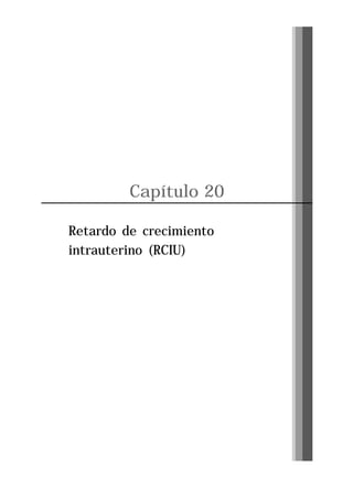 Capítulo 20
Retardo de crecimiento
intrauterino (RCIU)

Pág. 217

 