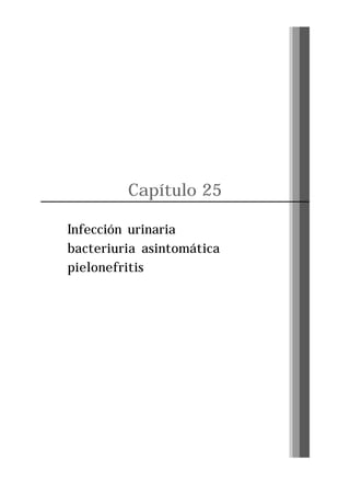 Capítulo 25
Infección urinaria
bacteriuria asintomática
pielonefritis

Pág. 271

 