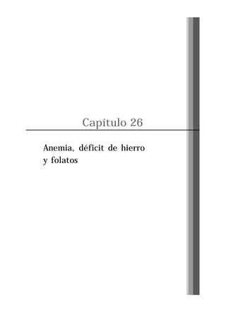 Capítulo 26
Anemia, déficit de hierro
y folatos

Pág. 277

 