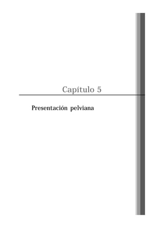 Capítulo 5
Presentación pelviana

Pág. 81

 