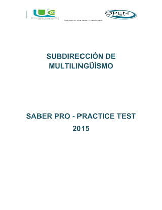 Preparación para el Cursos para el GMAT
Curso de redacción para empresas
SUBDIRECCIÓN DE
MULTILINGÜÍSMO
SABER PRO - PRACTICE TEST
2015
 