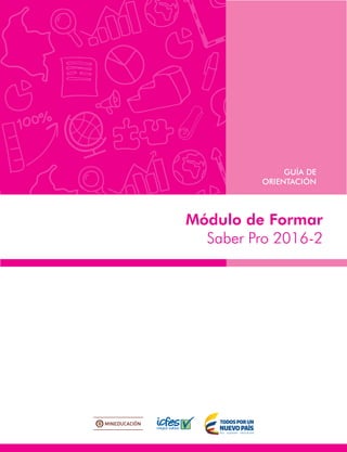 Módulo de Formar
Saber Pro 2016-2
GUÍA DE
ORIENTACIÓN
 