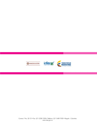 Carrera 7 No. 32-12 • Fax: (57-1)338 7338 • Teléfono: (57-1)489 7939 • Bogotá - Colombia
www.icfes.gov.co
 