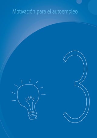 Motivación para el autoempleo




                        El porqué de esta guía




                                                 3
                                                 1
guia_2012_cap3azul.indd 71                       03/10/12 12:47
 