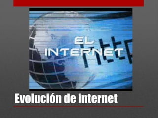 Evolución de internet
 