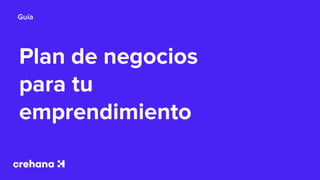 Plan de negocios
para tu
emprendimiento
Guía
 