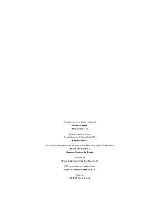 Adaptação do material original
                       Marisa Garcia
                      Milou Sequerra

                    Coordenação gráfica
                Departamento Editorial da FDE
                       Brigitte Aubert

Revisão e adequação ao acordo ortográfico da Língua Portuguesa
                     Ana Maria Barbosa
                  Carmen Simões da Costa

                        Editoração
              Mare Magnum Artes Gráficas Ltda

                CTP Impressão e Acabamento
                  ,
                Esdeva Indústria Gráfica S/A

                          Tiragem
                     16.000 exemplares
 