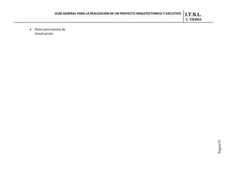GUÍA GENERAL PARA LA REALIZACION DE UN PROYECTO ARQUITECTONICO Y EJECUTIVO   I.T.N.L.
                                                                                               C. TIERRA

•   Plano para licencia de
    Construcción




                                                                                                           Página15
 