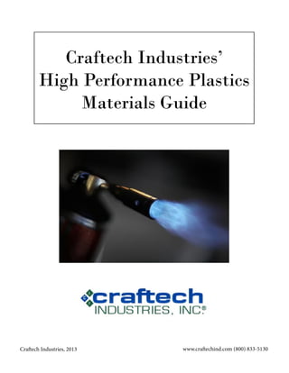 Craftech Industries, 2013 www.craftechind.com (800) 833-5130
Craftech Industries’
High Performance Plastics
Materials Guide
 