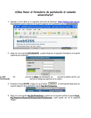 ¿Cómo llenar el formulario de postulación al comedor
universitario?
1. Ingrese al sitio Web en la siguiente dirección de I...