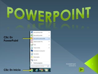 Clic En Inicio
Clic En
PowerPoint
10/03/2015
POWERPOINT 1
 