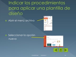  Abrir el menú archivo
 Seleccionar la opción
nueva
10/03/2015POWERPOINT 14
 