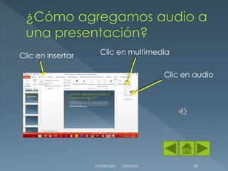 10/03/2015POWERPOINT 26
Clic en insertar Clic en multimedia
Clic en audio
 