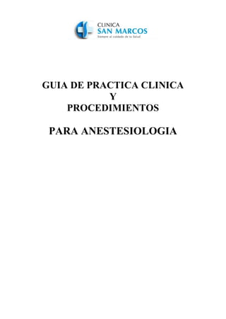 GUIA DE PRACTICA CLINICA
Y
PROCEDIMIENTOS
PARA ANESTESIOLOGIA
 