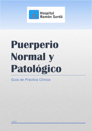 Puerperio
Normal y
Patológico
Guía de Práctica Clínica
2021
 
