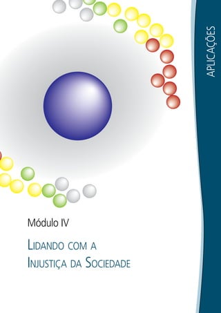 145APLICAÇÕES
Módulo IV
LIDANDO COM A
INJUSTIÇA DA SOCIEDADE
 