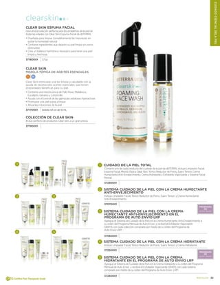 33doterra.com
CUIDADOESENCIALDELAPIEL
Clear Skin Espuma Facial
Descubra la solución perfecta para los problemas de la piel de
todas las edades con Clear Skin Espuma Facial de dōTERRA.
•	Diseñada para limpiar completamente las impurezas sin
quitar la humedad natural
•		Contiene ingredientes que dejarán su piel limpia sin poros
obstruidos
•		Crea un balance harmónico necesario para tener una piel
limpia y hermosa
37180001 1.7 oz
Clear Skin
MEZCLA TÓPICA DE ACEITES ESENCIALES
T N
Clear Skin promueve una tez limpia y saludable con la
ayuda de reconocidos aceites esenciales que tienen
propiedades benéficas para su piel.
•	Contiene una mezcla única de Palo Rosa, Melaleuca,
Eucalipto, Geranio y Limoncillo
•		Ayuda con el control de las glándulas sebáceas hiperactivas
•		Promueve una piel suave y limpia
•		Alivia las irritaciones de la piel
37170001 botella roll-on de 10 mL
COLECCIÓN DE CLEAR SKIN
El duo perfecto de productos Clear Skin, a un gran precio.
37190001
	 CUIDADO DE LA PIEL TOTAL
Contiene uno de cada producto del cuidado de la piel de dōTERRA, incluye Limpiador Facial,
Espuma Facial, Mezcla Tópica Clear Skin, Tónico Reductor de Poros, Suero Tensor, Crema
Humectante Anti-Envejecimiento, Crema Hidratante y Exfoliante Vigorizante y Sistema Facial
Reveal.
37230001
	SISTEMA CUIDADO DE LA PIEL CON LA CREMA HUMECTANTE
ANTI-ENVEJECIMIENTO
Incluye Limpiador Facial, Tónico Reductor de Poros, Suero Tensor, y Crema Humectante
Anti-Envejecimiento.
37070001
	 SISTEMA CUIDADO DE LA PIEL CON LA CREMA
HUMECTANTE ANTI-ENVEJECIMIENTO EN EL
PRoGRAMA DE Auto Envío LRP
Agregue el Sistema de Cuidado de la Piel con la Crema Humectante Anti-Envejecimiento a 	
su orden del Programa Mensual de Auto Envío y recibirá el Exfoliador Vigorizante 		
GRATIS con cada colección comprada por medio de su orden del Programa de 		
Auto Envío LRP!
37060001
	 SISTEMA CUIDADO DE LA PIEL CON LA CREMA HIDRATANTE
Incluye Limpiador Facial, Tónico Reductor de Poros, Suero Tensor, y Crema Hidratante.
37250001
	 SISTEMA CUIDADO DE LA PIEL CON LA CREMA
HIDRATANTE EN EL PROGRAMA DE Auto Envío LRP
Agregue el Sistema de Cuidado de la Piel con la Crema Hidratante a su orden del Programa
Mensual de Auto Envío y recibirá el Exfoliador Vigorizante GRATIS con cada sistema
comprado por medio de su orden del Programa de Auto Envío LRP!
37240001
¡GRATIS!
¡GRATIS!
clearskin
PROGRAMA
DE
AUTO ENVIO
PROGRAMA
DE
AUTO ENVIO
 