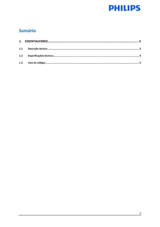 2
Sumário
1. ESSENTIALFORCE........................................................................................................ 3
Descrição técnica................................................................................................................................. 3
Especificações técnicas ........................................................................................................................ 4
Lista de códigos ................................................................................................................................... 5
 
