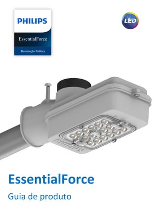 EssentialForce
EssentialForce
Guia de produto
Iluminação Pública
 