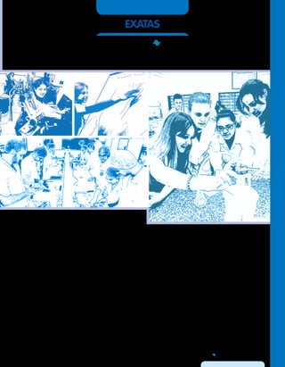 exatas
  Guia de Profissões - 71
zam-se os modelos existentes para o desenvolvimento
de produtos e processos, e a busca das soluções dos
problemas que surgem no dia a dia.
Em relação ao mercado de trabalho, este apresenta
uma forte demanda por profissionais com boa qua-
lificação e formação na área de Ciências Exatas. Os
formandos poderão atuar nos mais diversos segmentos
industriais ou comerciais, e até mesmo ter seu próprio
negócio. Tais profissionais são cada vez mais requisi-
tados para prestarem consultoria em empresas, além
de serem muito solicitados para atuar em centros ou
departamentos de pesquisa e desenvolvimento, além
de em universidades, devido à crescente necessidade
de pesquisadores com formação nesta área.
Se você é uma pessoa curiosa e gosta de saber o
porquê das coisas, como elas funcionam, encontrar
soluções para os problemas ou propor novos projetos
e formas de implementá-los, tem as razões e os mo-
tivos para fazer um curso na área das Ciências Exatas.
A Unesp oferece excelentes e diversos cursos nesta
área, ministrados por professores com extraordinária
formação acadêmica, que ajudarão você a encontrar a
melhor forma de alcançar seus objetivos e realizar os
seus sonhos.
Galdenoro Botura Junior, formado em Engenharia Elétrica
pelo Instituto Nacional de Telecomunicações – Inatel, é mes-
tre e doutor em Engenharia Elétrica pela Unicamp. Professor
Livre-docente pela Unesp na área de Projeto de Circuitos
Integrados, tem especialização em Gestão e Liderança
Universitária pela Organização Universitária Interamericana.
É docente no Câmpus da Unesp em Sorocaba.
 