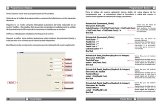 Programación Básica                                                                                                                   Programación Básica
                                                                                         Para el código de nuestra aplicación damos doble clic sobre alguno de los
Ahora veamos como sería la programación en Visual Basic:                                 componentes que se encuentran sobre el formulario o sobre este mismo, a
                                                                                         continuación aparece la ventana de código y escribimos:
Antes de ver el código de programación es necesario familiarizarnos con los siguientes
términos:
                                                                                         Private Sub Command1_Click()
Keypress: Es un evento útil para interceptar pulsaciones de teclas realizadas en un      Dim prom As Double
                                                                                                                                                   Evento Clic del botón de
                                                                                                                                                   comando 1 (Promedio).
control TextBox o ComboBox. Esto le permite comprobar inmediatamente la validez          Label1.Caption = Str$(Val(Text1.Text) + Val(Text2.Text)   Aquí escribimos la fórmula
de las pulsaciones o el formato de los caracteres a medida que se escriben                                                                         que nos permitirá promediar
                                                                                         + Val(Text3.Text) + Val(Text4.Text)) / 4                  las cuatro notas
                                                                                         End Sub
SetFocus: método para establecer el enfoque en el control.

Keyascii: se utiliza para realizar operaciones sobre cadenas de caracteres (texto) y     Private Sub Command2_Click()
                                                                                                                                               Evento Clic del botón de
traducir estos a un número que el control pueda interpretar.                             Text1.Text = ""                                       comando 2 (Borrar).
                                                                                         Text2.Text = ""                                       Aquí escribimos el código que nos
                                                                                         Text3.Text = ""                                       permite borrar los datos
Identifiquemos los componentes necesarios para la realización de nuestra aplicación                                                            ingresados y el promedio
                                                                                         Text4.Text = ""                                       obtenido para empezar
                                                                                         Label1.Caption = ""                                   nuevamente.
                                                                                         End Sub

                                                                                         Private Sub Text1_KeyPress(KeyAscii As Integer)       Evento Key press del textbox1
                                                                                         Dim nota1 As Double                                   (Nota1).
                                                                        Textbox1                                                               Aquí escribimos el código que nos
                                                                                         Text1.SetFocus                                        permite tomar el valor que el
                                                                        Textbox2         nota1 = Val(Text1.Text)                               usuario ingresa por el teclado y
                                                                                         End Sub                                               almacenarlo en la variable nota1.
                                                                        Textbox3
                                                                        Textbox4         Private Sub Text2_KeyPress(KeyAscii As Integer)       Evento Key press del textbox2
                                                                                                                                               (Nota2).
                                                                                         Dim nota2 As Double                                   Aquí escribimos el código que nos
                                                                                         Text2.SetFocus                                        permite tomar el valor que el
                                                                          Label1         nota2 = Val(Text2.Text)                               usuario ingresa por el teclado y
                                                                                                                                               almacenarlo en la variable nota2.
                                                                                         End Sub

   Form1                                                                Command1         Private Sub Text3_KeyPress(KeyAscii As Integer)       Evento Key press del textbox3
                                                                                                                                               (Nota3).
                                                                                         Dim nota3 As Double                                   Aquí escribimos el código que nos
                                                                        Command2         Text3.SetFocus                                        permite tomar el valor que el
                                                                                         nota3 = Val(Text3.Text)                               usuario ingresa por el teclado y
                                                                                                                                               almacenarlo en la variable nota3.
                                                                                         End Sub


16                          Visual Basic                                                                                      Visual Basic                                 17
 