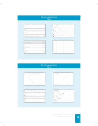 Guía de psicomotricidad y educación física 
en la educación preescolar 53 
Ejercicios preparatorios 
Trazos 
Ejercicios preparatorios 
Trazos 
 