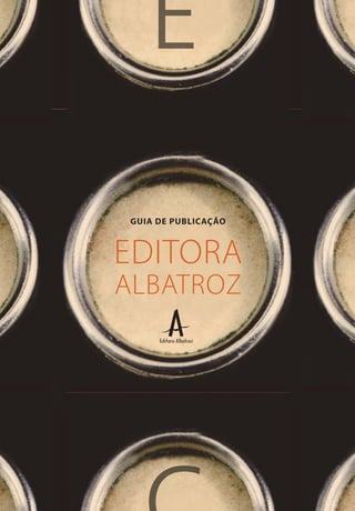 E
GUIA DE PUBLICAÇÃO
EDITORA
ALBATROZ
 