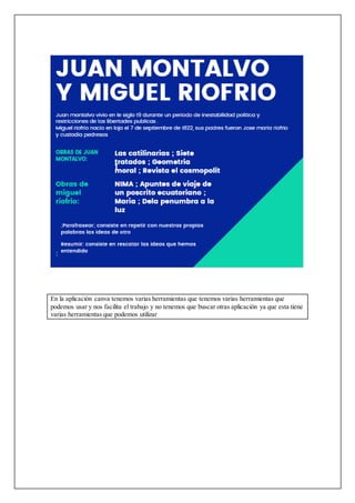 En la aplicación canva tenemos varias herramientas que tenemos varias herramientas que
podemos usar y nos facilita el trabajo y no tenemos que buscar otras aplicación ya que esta tiene
varias herramientas que podemos utilizar
 
