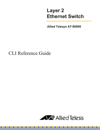 Layer 2
                 Ethernet Switch
                 Allied Telesyn AT-8000S




CLI Reference Guide
 
