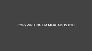 COPYWRITING EM MERCADOS B2B
 