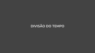 DIVISÃO DO TEMPO
 