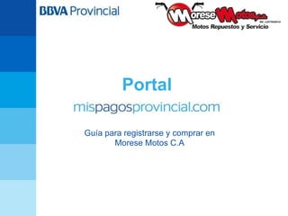 Portal

Guía para registrarse y comprar en
       Morese Motos C.A
 