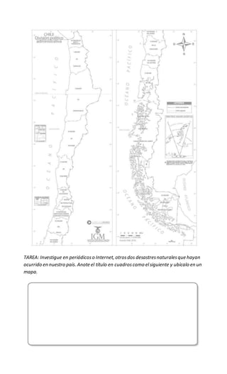 TAREA: Investigue en periódicoso Internet, otrosdos desastresnaturalesque hayan
ocurrido en nuestro país. Anote el título en cuadroscomo elsiguiente y ubícalo en un
mapa.
 