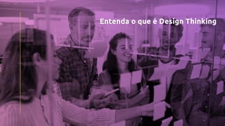 Entenda o que é Design Thinking
 