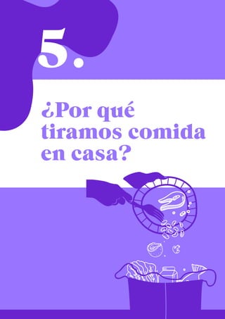 ¿Por qué
tiramos comida
en casa?
5.
 