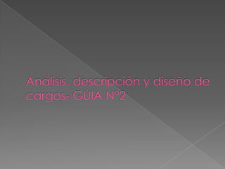 Análisis, descripción y diseño de cargos- GUIA N°2