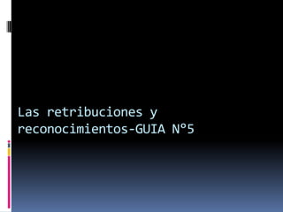 Las retribuciones y reconocimientos-GUIA N°5