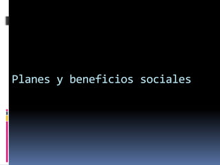 Planes y beneficios sociales