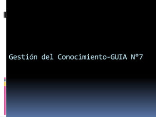 Gestión del Conocimiento-GUIA N°7