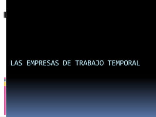 LAS EMPRESAS DE TRABAJO TEMPORAL