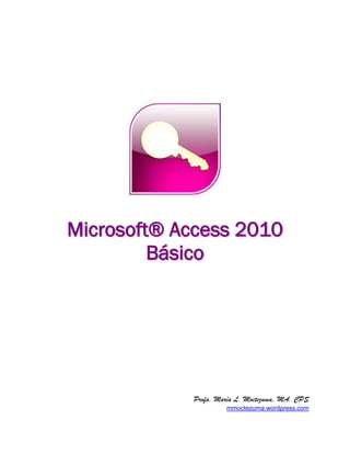 Miicrrosofftt® Access 2010 
Básiico 
Profa. María L. Moctezuma, MA, CPS 
mmoctezuma.wordpress.com 
 